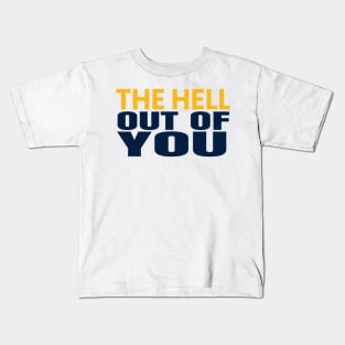 the hell of out you Kids T-Shirt